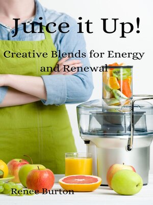 cover image of Juice it up! Creative Blends for Energy and Renewal